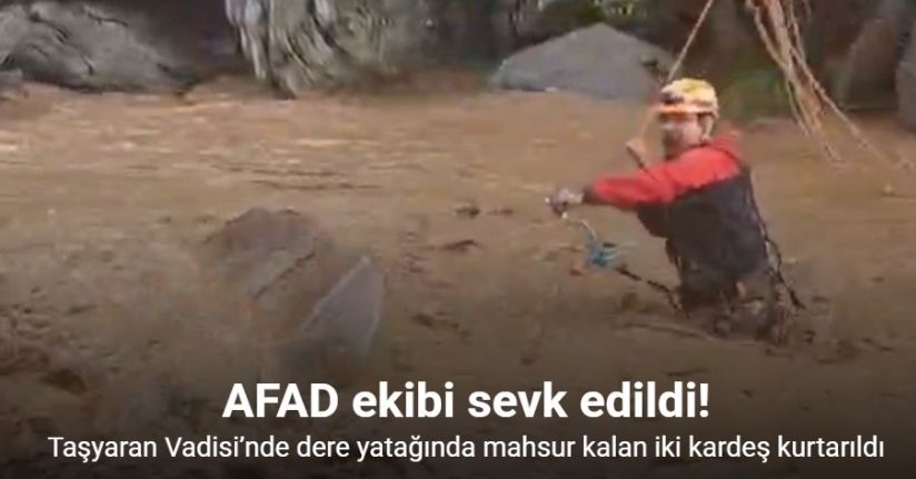 Taşyaran Vadisi’nde dere yatağında mahsur kalan iki kardeş kurtarıldı