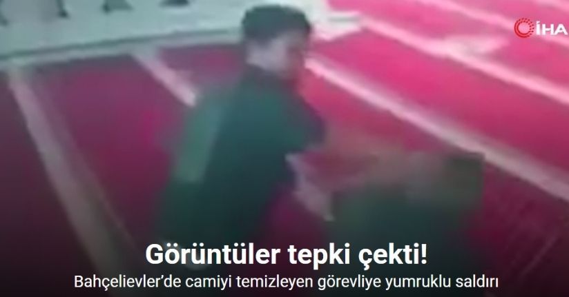 Bahçelievler’de camiyi temizleyen görevliye yumruklu saldırı kamerada