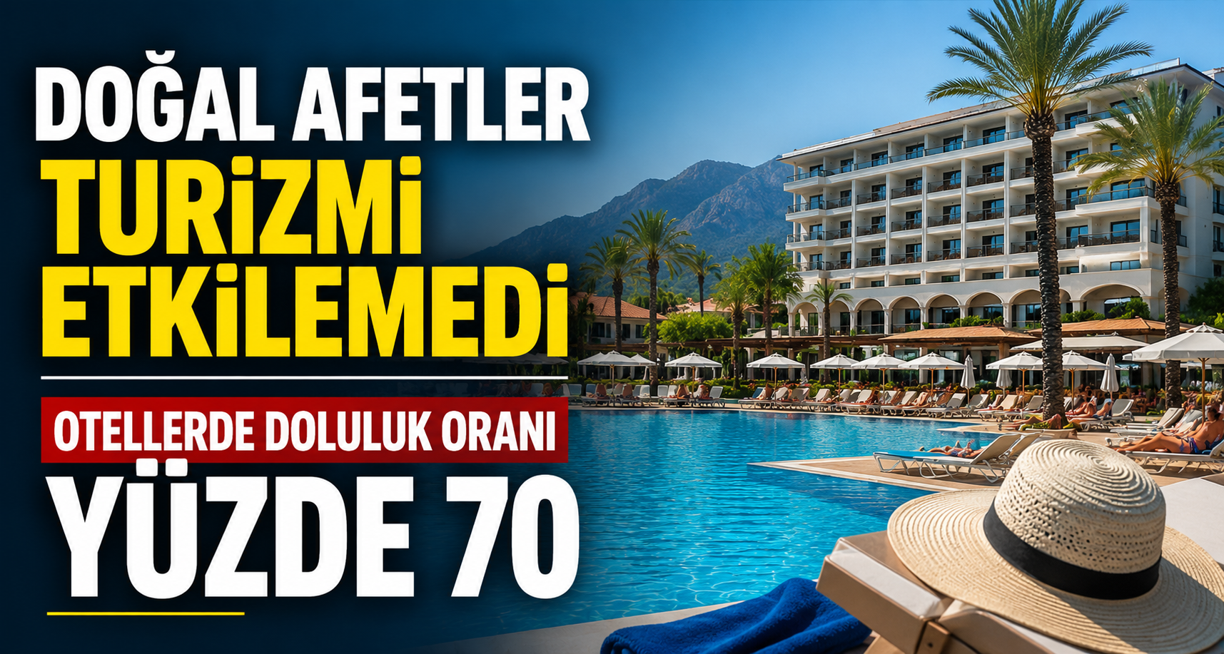 Doğal afetler turizmi etkilemedi, otellerde doluluk oranı yüzde 70