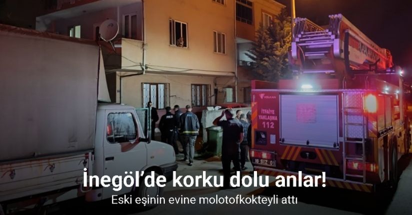 İnegöl’de korku dolu anlar: Eski eşinin evine molotofkokteyli attı