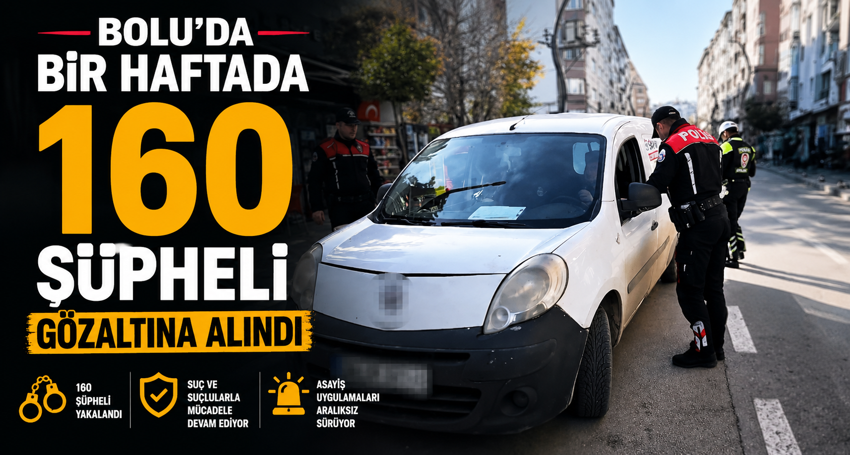 Bolu’da bir haftada 160 şüpheli gözaltına alındı