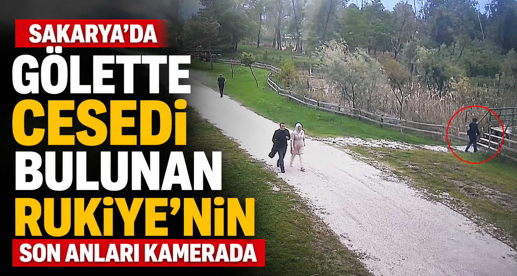 Sakarya’da gölette cesedi bulunan Rukiye’nin son anları kamerada