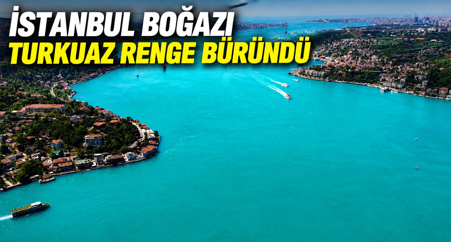 İstanbul Boğazı turkuaz renge büründü