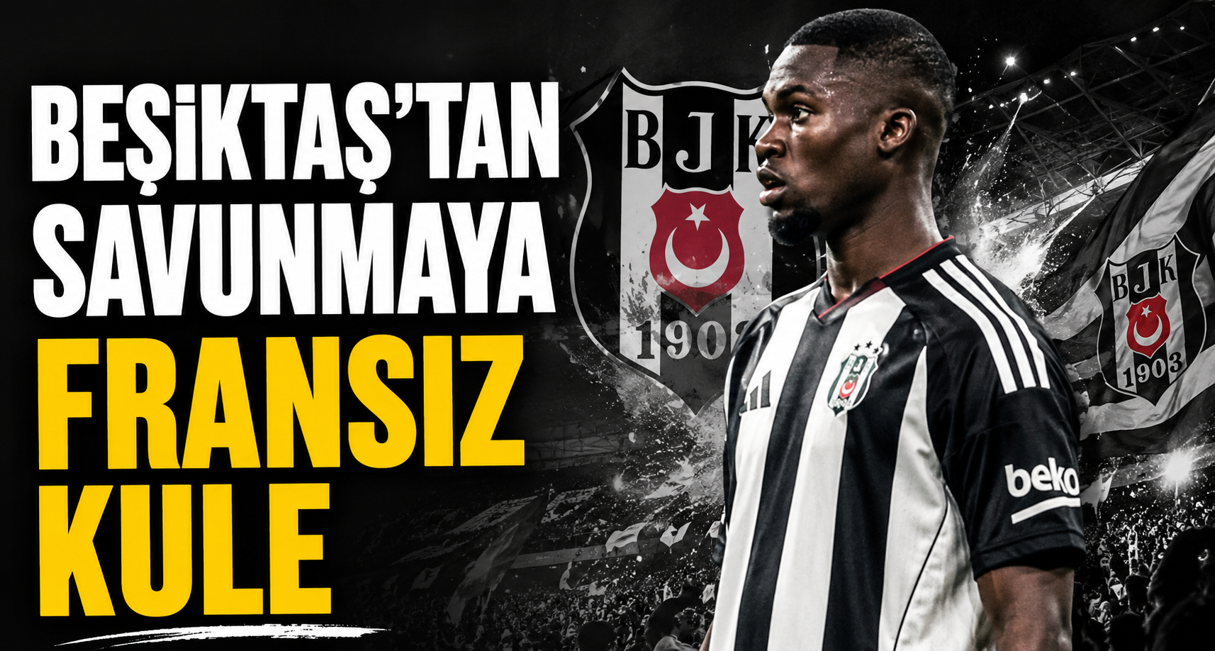 Beşiktaş’tan savunmaya Fransız kule