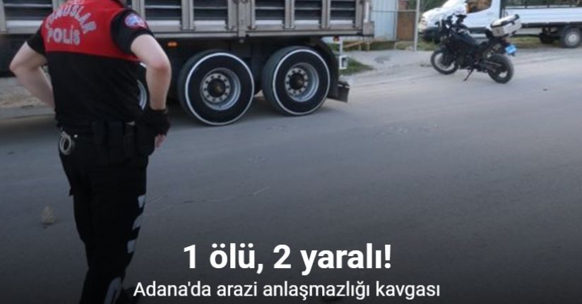 Arazi anlaşmazlığı kavgası: 1 ölü, 2 yaralı
