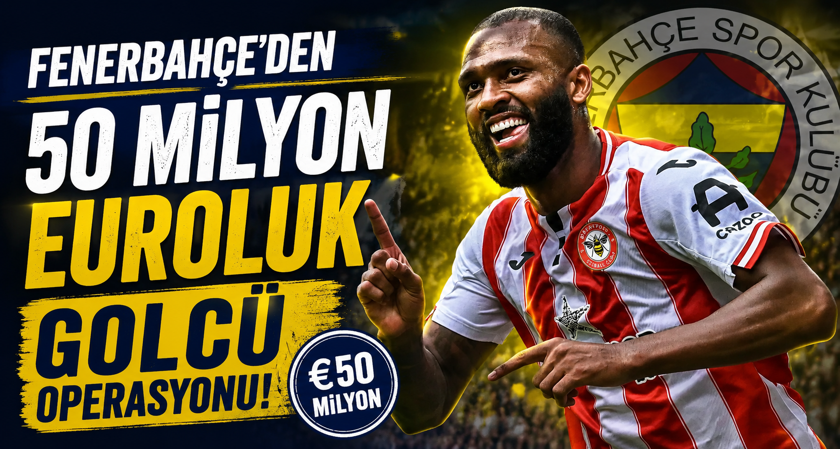 Fenerbahçe’den 50 Milyon Euroluk Golcü Operasyonu!