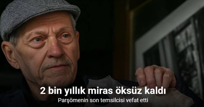 2 bin yıllık miras öksüz kaldı: Parşömenin son büyük temsilcisi vefat etti