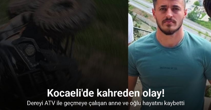 Dereyi ATV ile geçmeye çalışan anne ve oğlu hayatını kaybetti