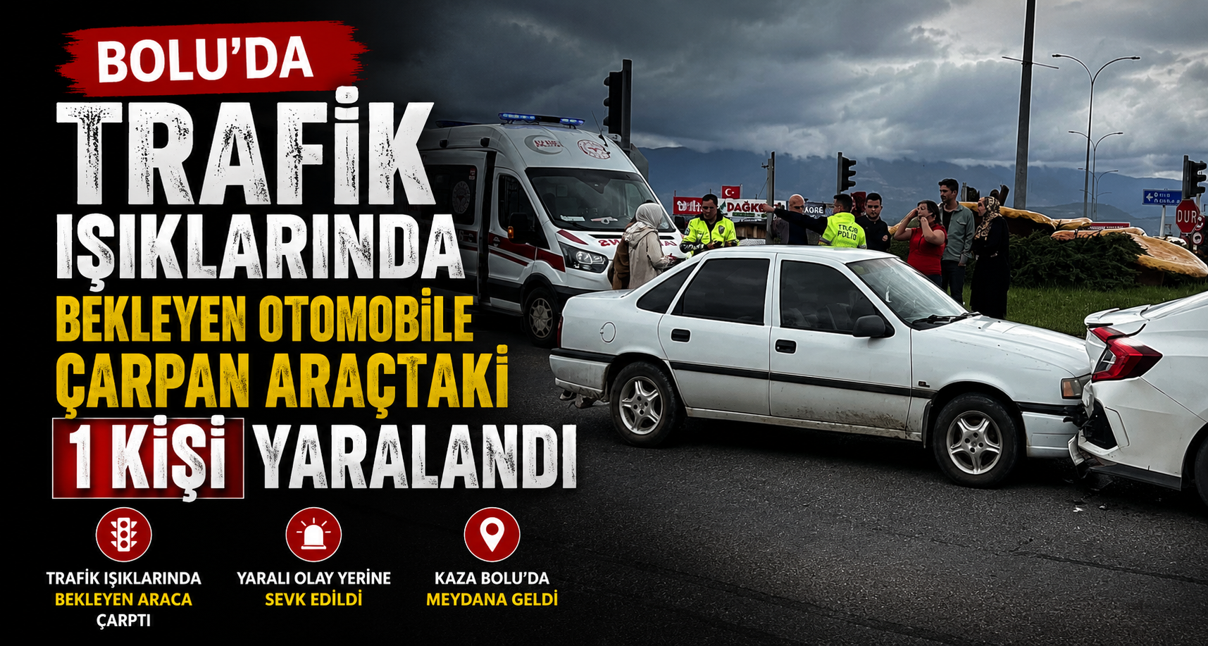 Bolu’da trafik ışıklarında bekleyen otomobile çarpan araçtaki 1 kişi yaralandı