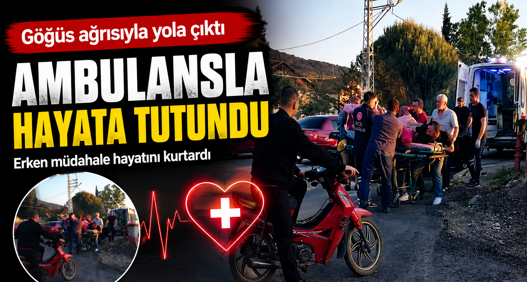 Göğüs ağrısıyla yola çıktı, ambulansla hayata tutundu
