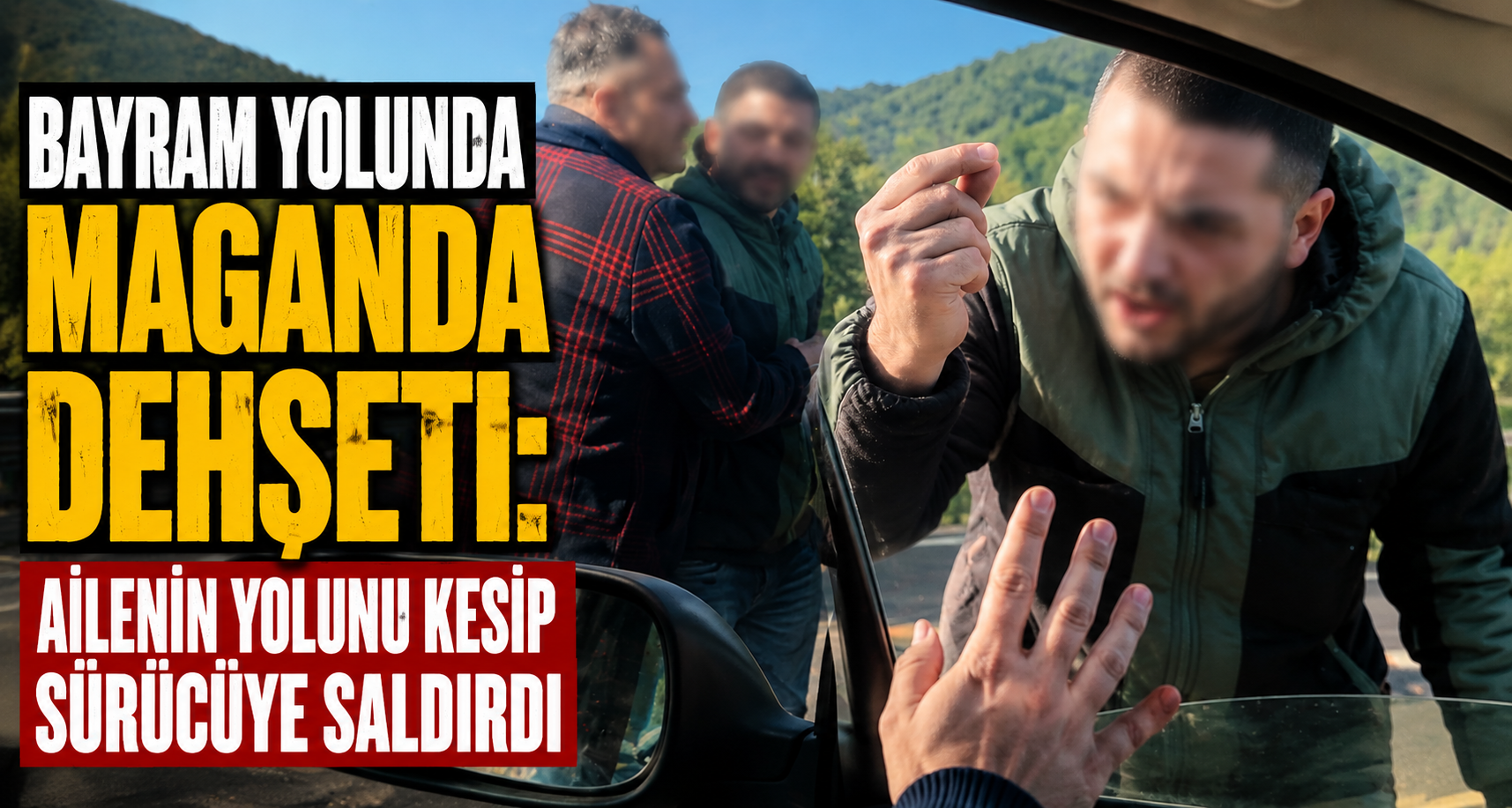 Bayram yolunda maganda dehşeti: Ailenin yolunu kesip sürücüye saldırdı