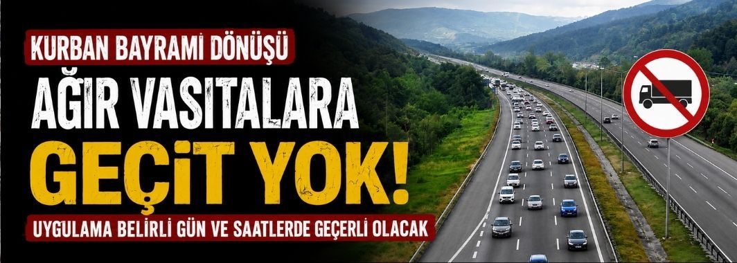 Kurban Bayramı Dönüşü Ağır Vasıtalara Geçit Yok