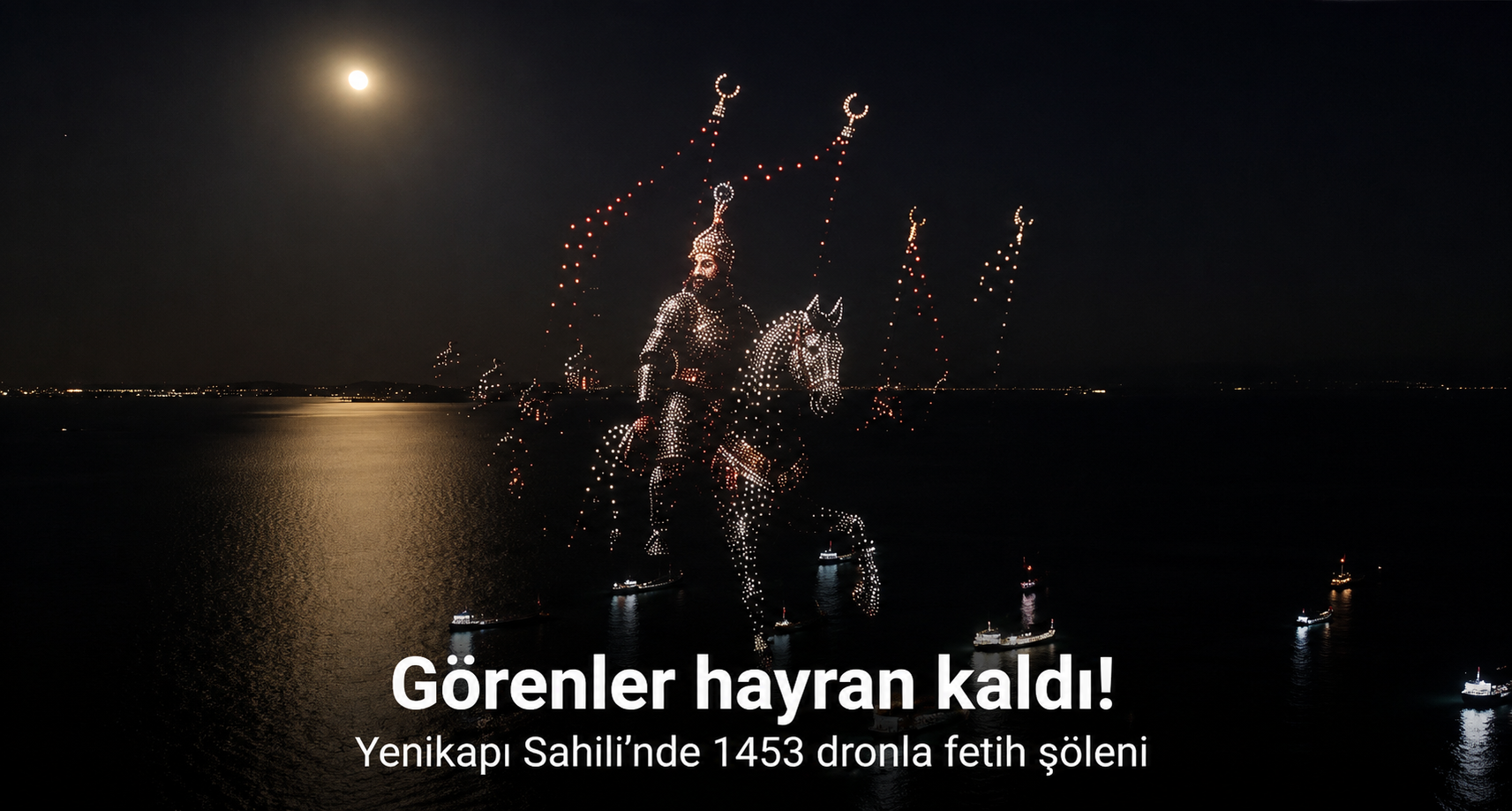 Yenikapı Sahili’nde 1453 dronla fetih şöleni
