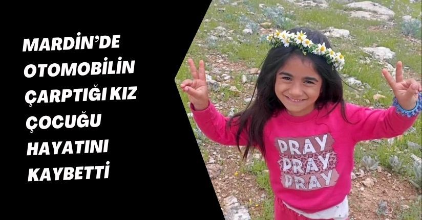 Mardin’de otomobilin çarptığı kız çocuğu hayatını kaybetti