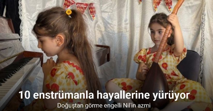 6 yaşındaki görme engelli Nil, 10 enstrümanla hayallerine yürüyor