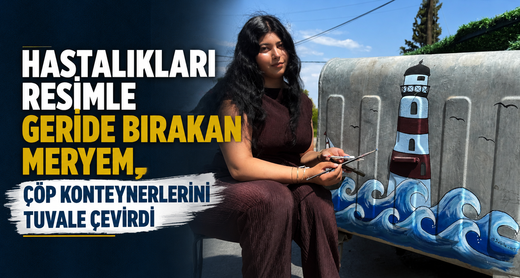 Hastalıkları resimle geride bırakan Meryem, çöp konteynerlerini tuvale çevirdi