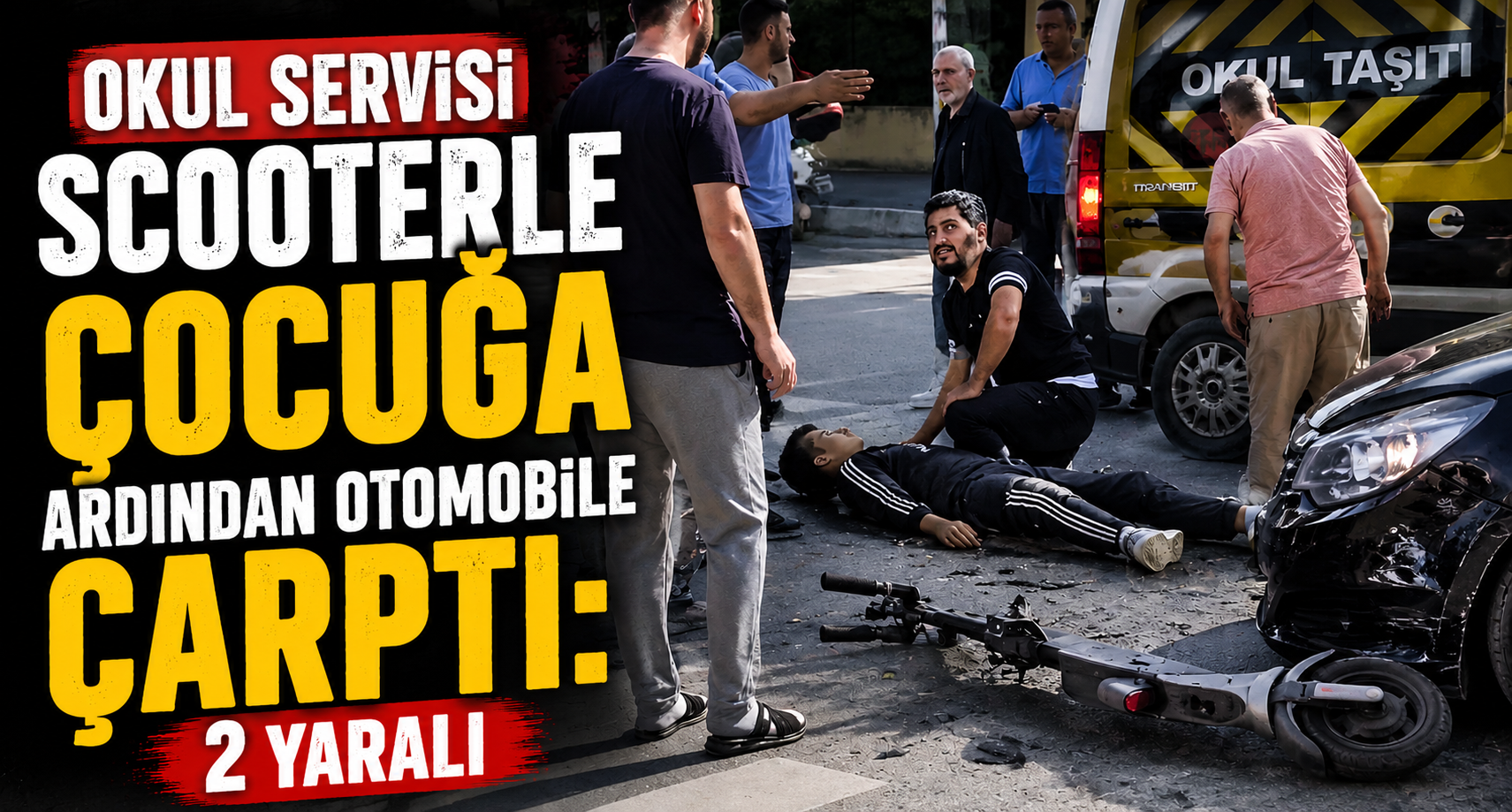 Okul servisi scooterle çocuğa ardından otomobile çarptı: 2 yaralı