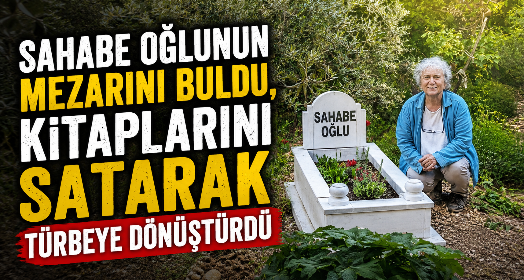 Sahabe oğlunun mezarını buldu, kitaplarını satarak türbeye dönüştürdü