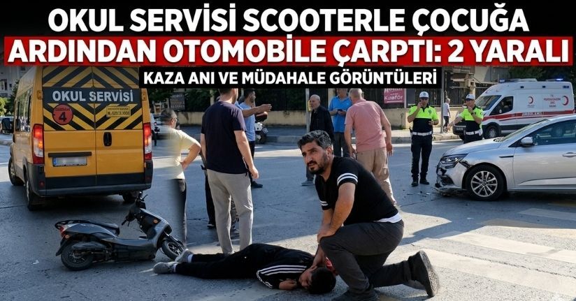 Okul servisi scooterle çocuğa ardından otomobile çarptı: 2 yaralı