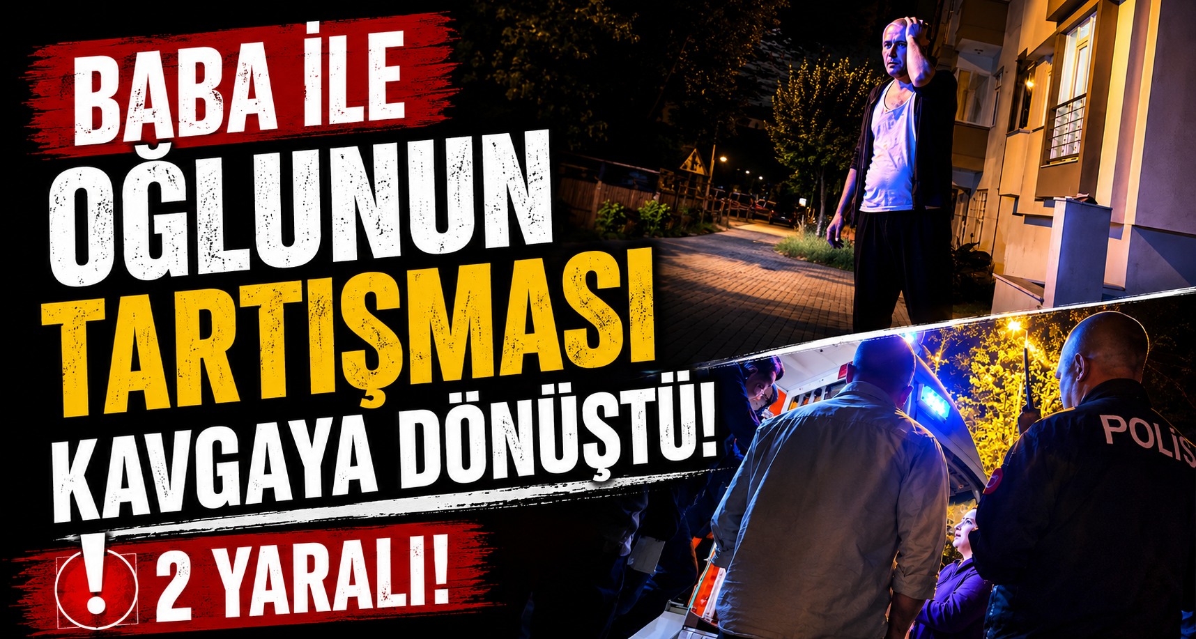 Baba İle Oğlunun Tartışması Kavgaya Dönüştü: 2 Yaralı