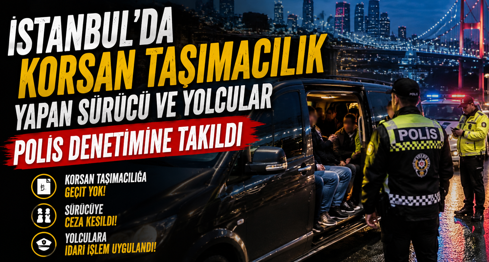 İstanbul’da korsan taşımacılık yapan sürücü ve yolcular polis denetimine takıldı
