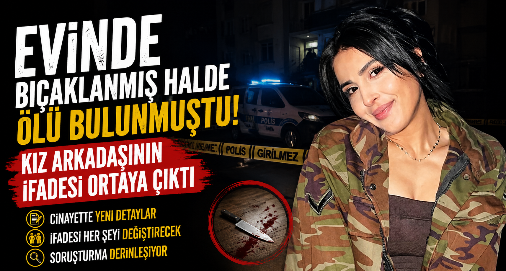 Evinde bıçaklanmış halde ölü bulunmuştu, kız arkadaşının ifadesi ortaya çıktı
