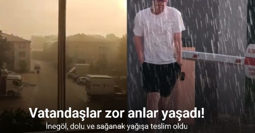 İnegöl, dolu ve sağanak yağışa teslim oldu