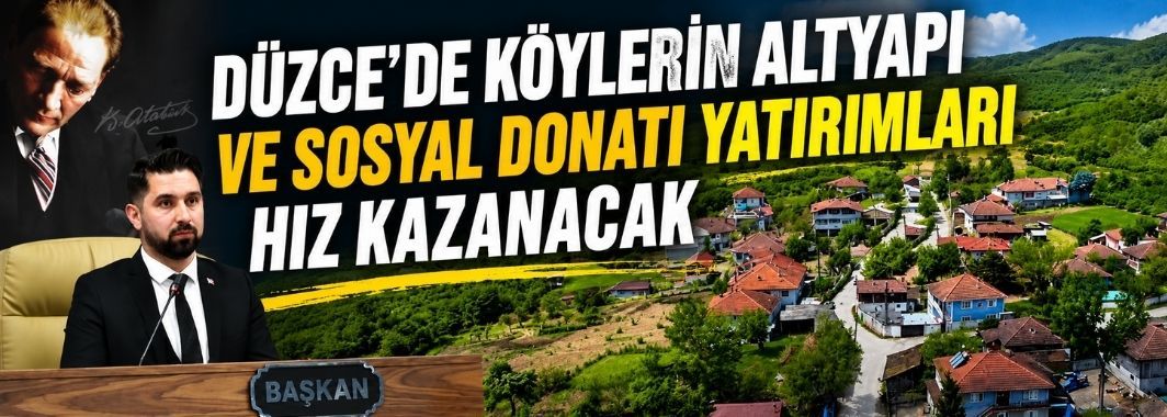 Düzce'de Köylerin Altyapı Ve Sosyal Donatı Yatırımları Hız Kazanacak