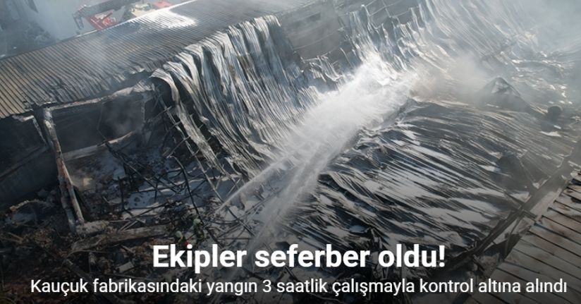 Kauçuk fabrikasındaki yangın 3 saatlik çalışmayla kontrol altına alındı