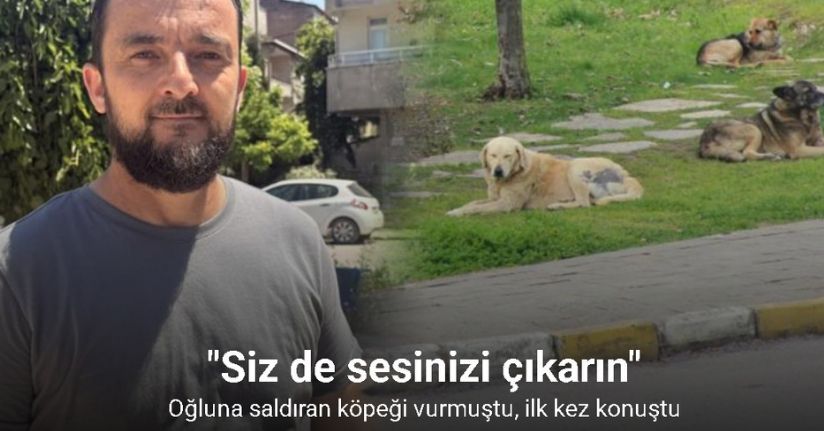 Oğluna saldıran köpeği vurmuştu, ilk kez konuştu