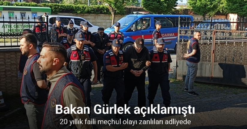 Bakan Gürlek açıklamıştı: 20 yıllık faili meçhul olayı zanlıları adliyede