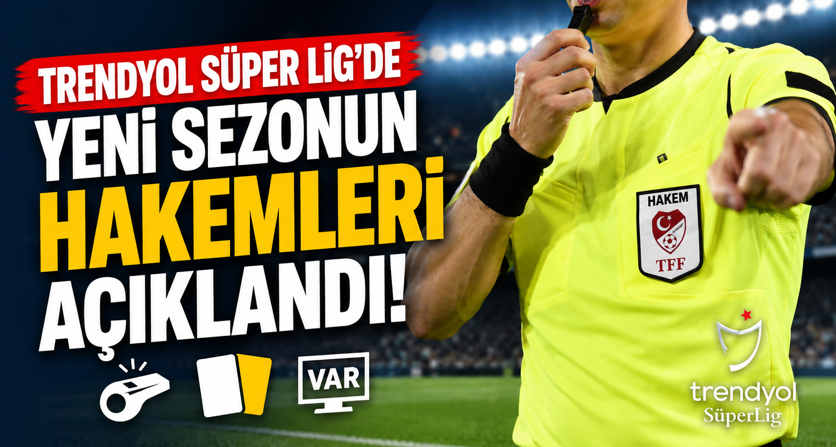Trendyol Süper Lig’de yeni sezonun hakemleri açıklandı