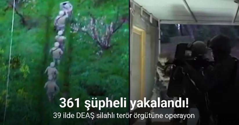 39 ilde DEAŞ silahlı terör örgütüne yönelik düzenlenen operasyonlarda 361 şüpheli yakalandı39 ilde DEAŞ silahlı terör örgütüne yönelik düzenlenen operasyonlarda 361 şüpheli yakalandı