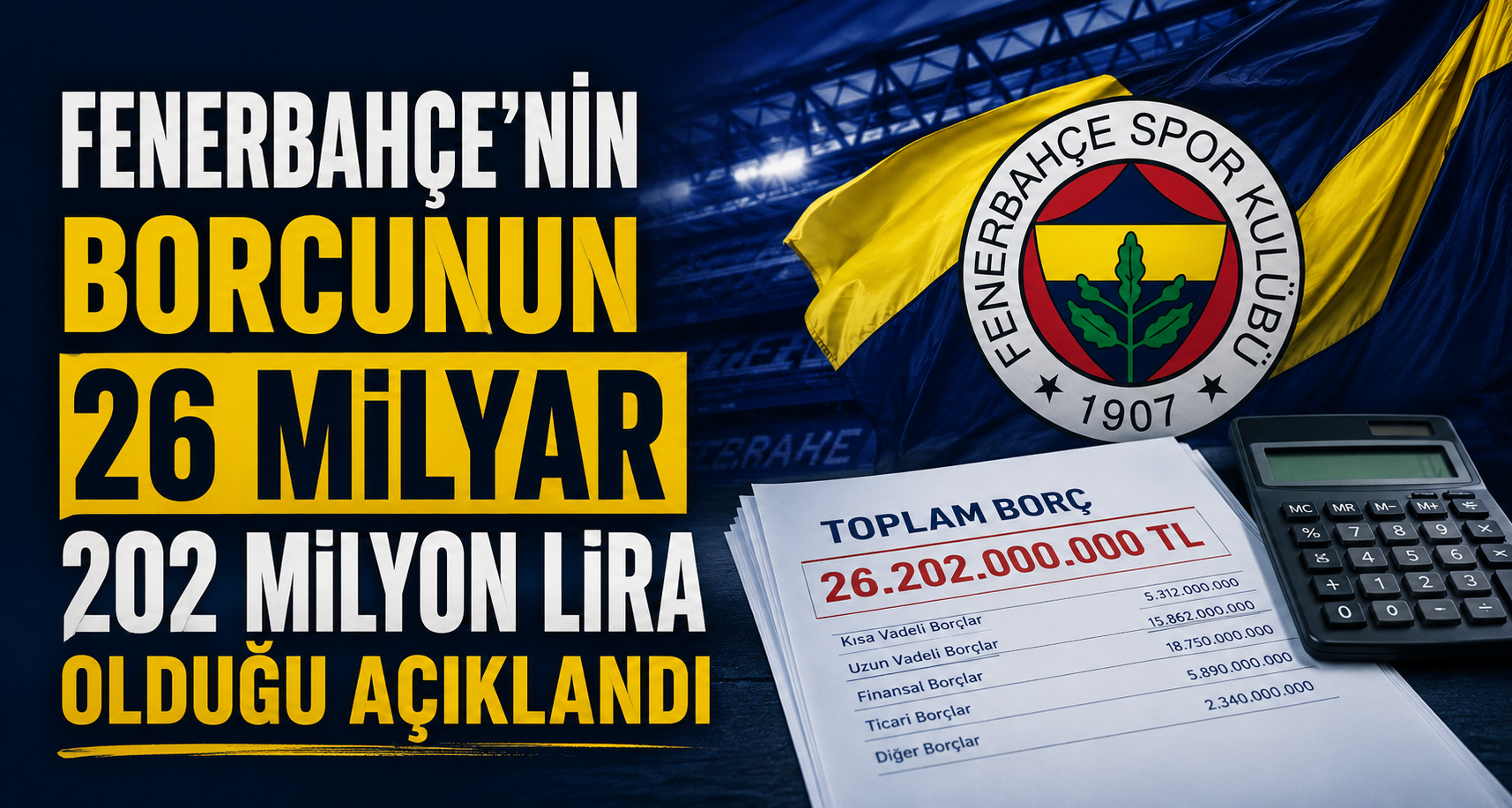 Fenerbahçe’nin borcunun 26 milyar 202 milyon lira olduğu açıklandı 