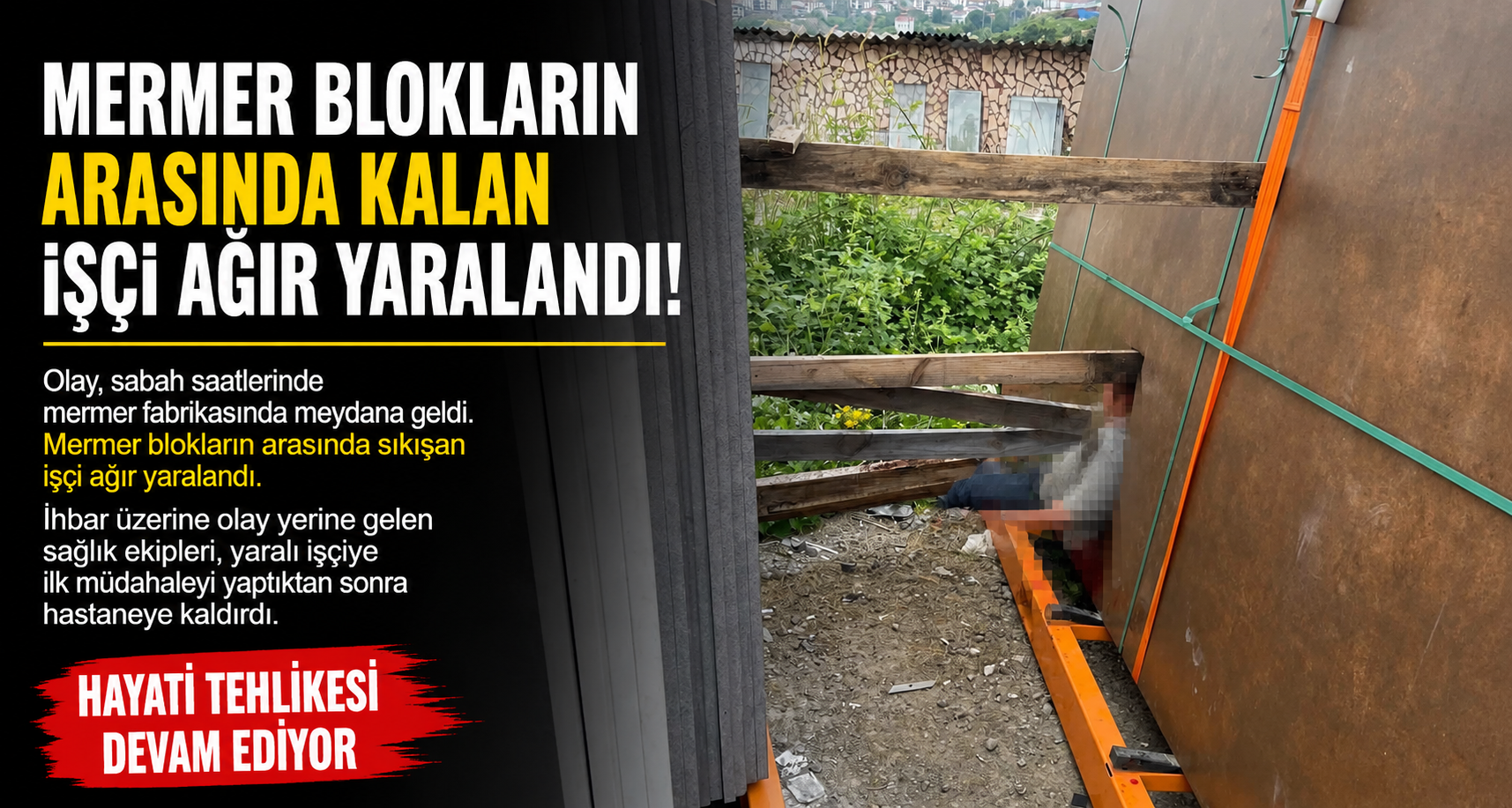 Mermer blokların arasında kalan işçi ağır yaralandı