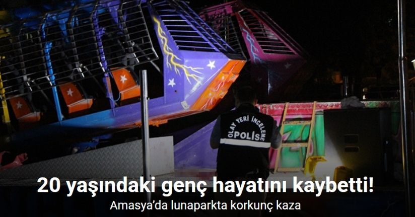 Amasya’da lunaparkta korkunç kaza: 20 yaşındaki genç hayatını kaybetti