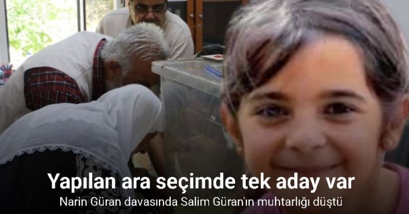 Narin Güran davasında Salim Güran’ın muhtarlığı düştü, ara seçim başladı