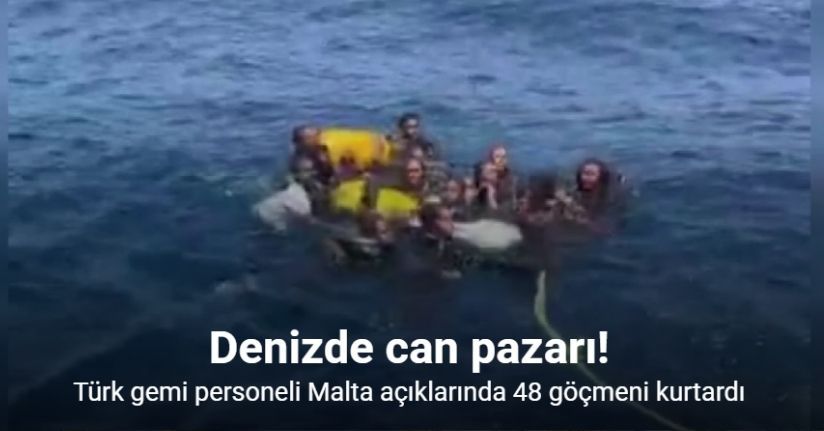 Türk gemi personeli Malta açıklarında 48 göçmeni kurtardı