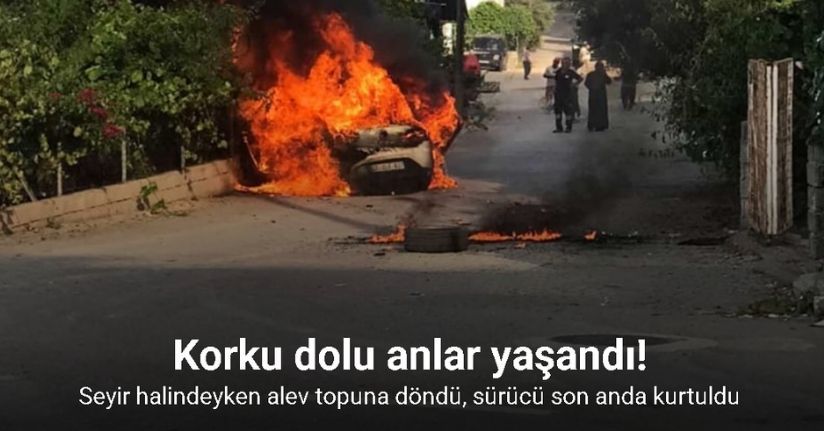 Seyir halindeyken alev topuna döndü, sürücü son anda kendini dışarı atarak kurtuldu