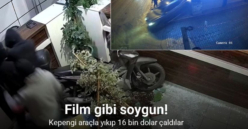 Film gibi soygun kameraya yansıdı: Kepengi araçla yıkıp 16 bin dolar çaldılar