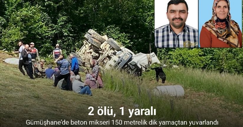 Gümüşhane’de beton mikseri 150 metrelik dik yamaçtan yuvarlandı: 2 ölü, 1 yaralı