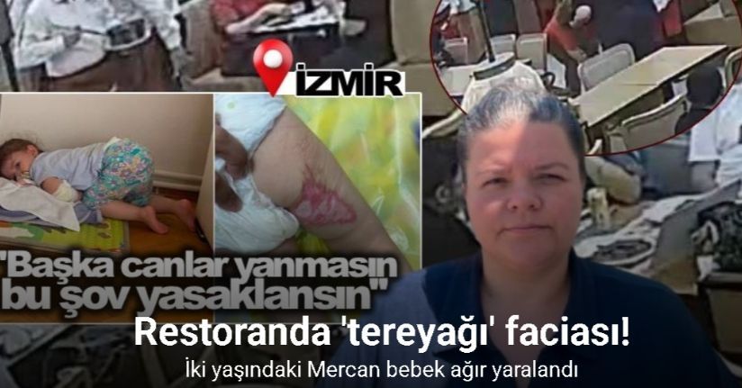 Restorandaki ’tereyağı şovu’ 2 yaşındaki bebeği yaktı