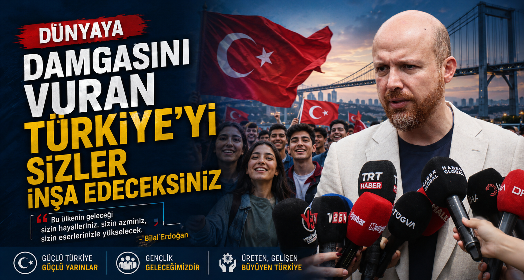 Dünyaya damgasını vuran Türkiye'yi sizler inşa edeceksiniz