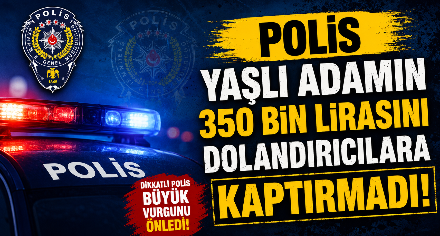 Polis, yaşlı adamın 350 bin lirasını dolandırıcılara kaptırmadı