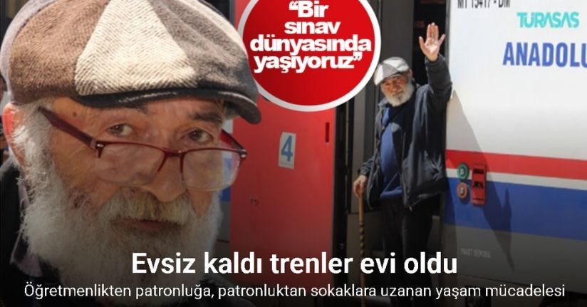 Evsiz kaldı trenler evi oldu