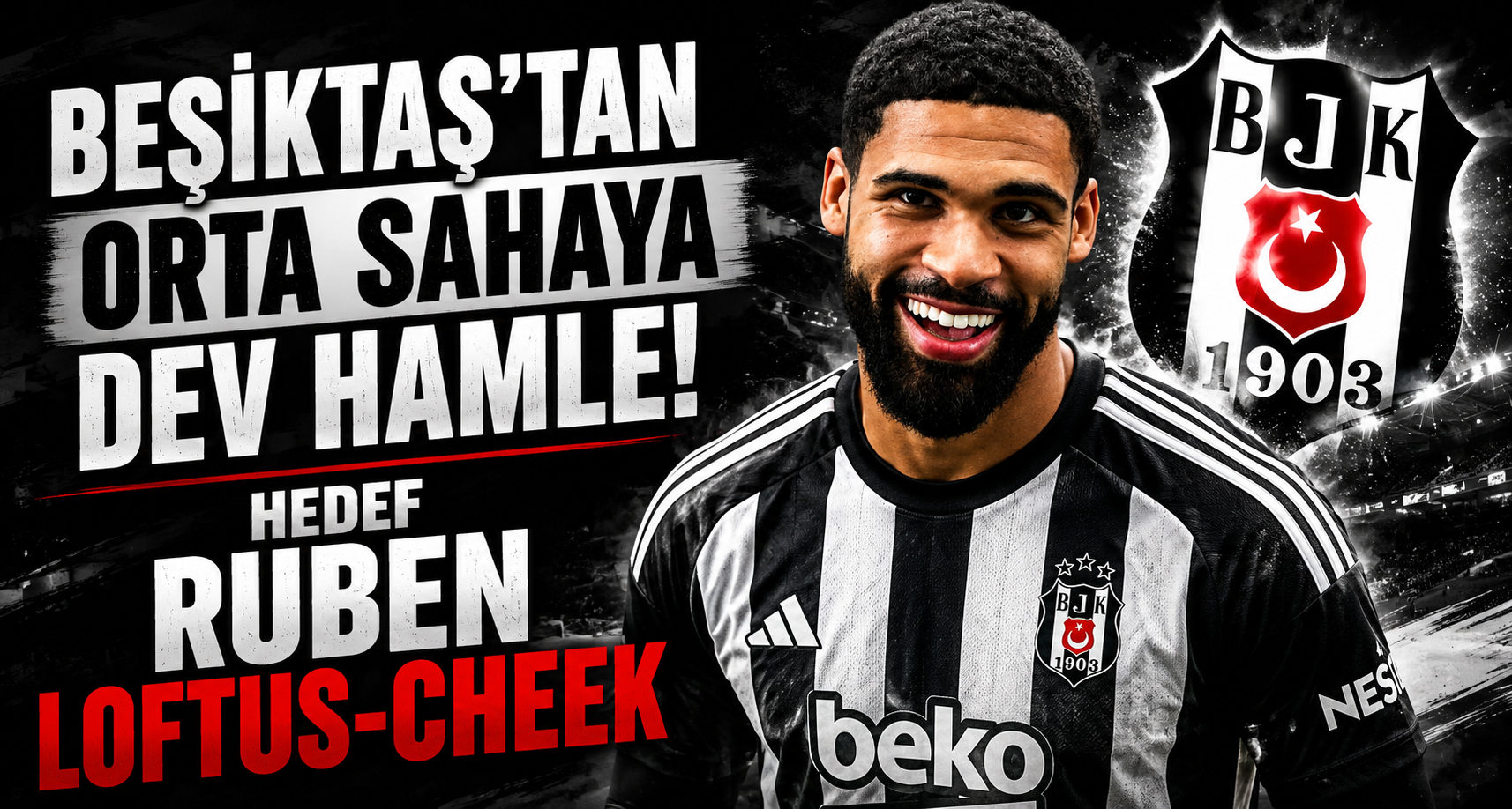 Beşiktaş'tan Orta Sahaya Dev Hamle! Hedef Ruben Loftus-Cheek