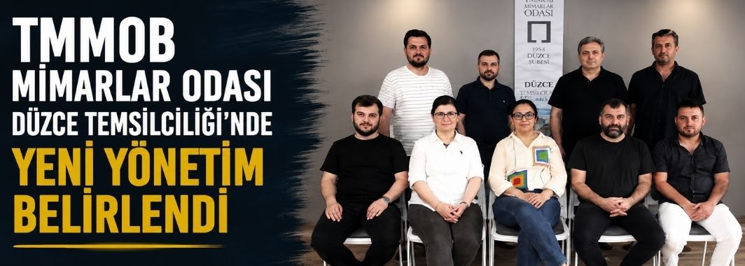 TMMOB Mimarlar Odası Düzce Temsilciliği’nde Yeni Yönetim Belirlendi