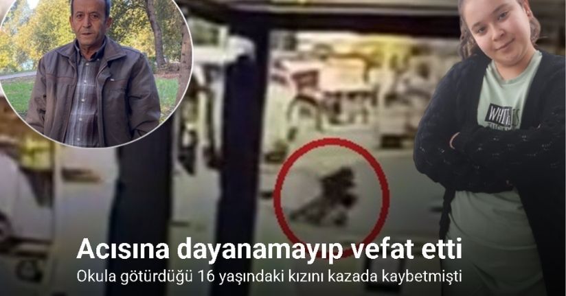 Okula götürdüğü 16 yaşındaki kızını kazada kaybetmişti: Acısına dayanamayıp vefat etti