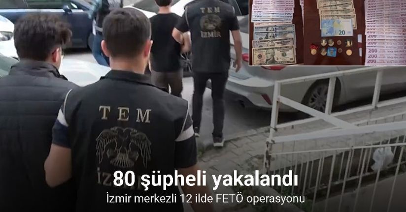 İzmir merkezli 12 ilde FETÖ operasyonu: 80 şüpheli yakalandı