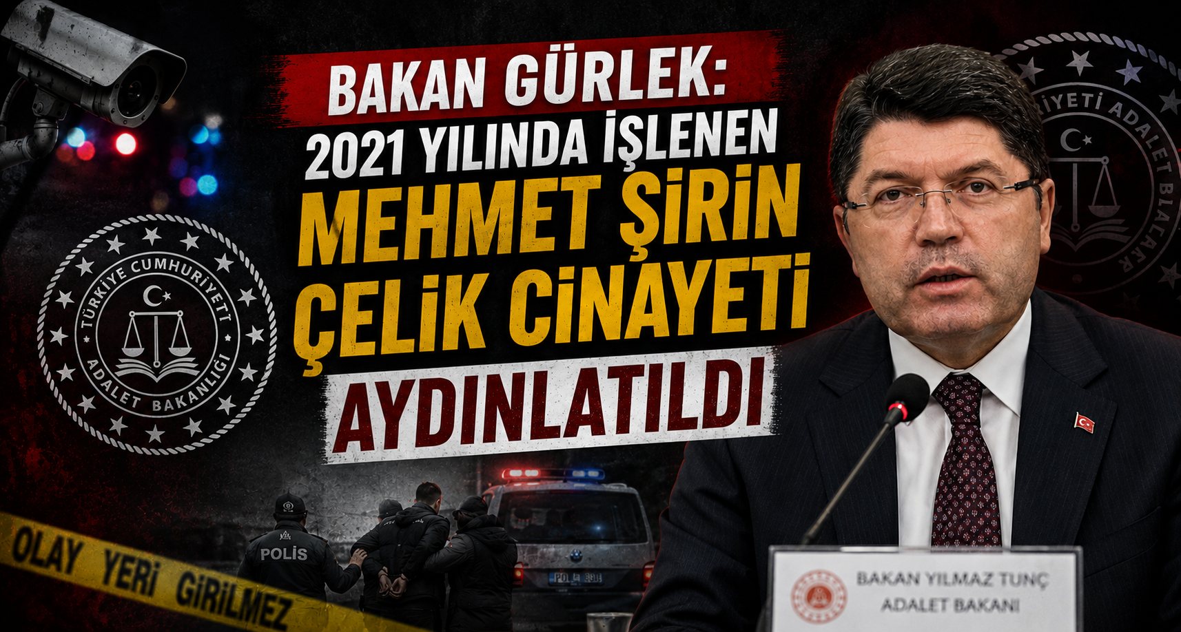 Bakan Gürlek: 2021 yılında işlenen Mehmet Şirin Çelik cinayeti aydınlatıldı